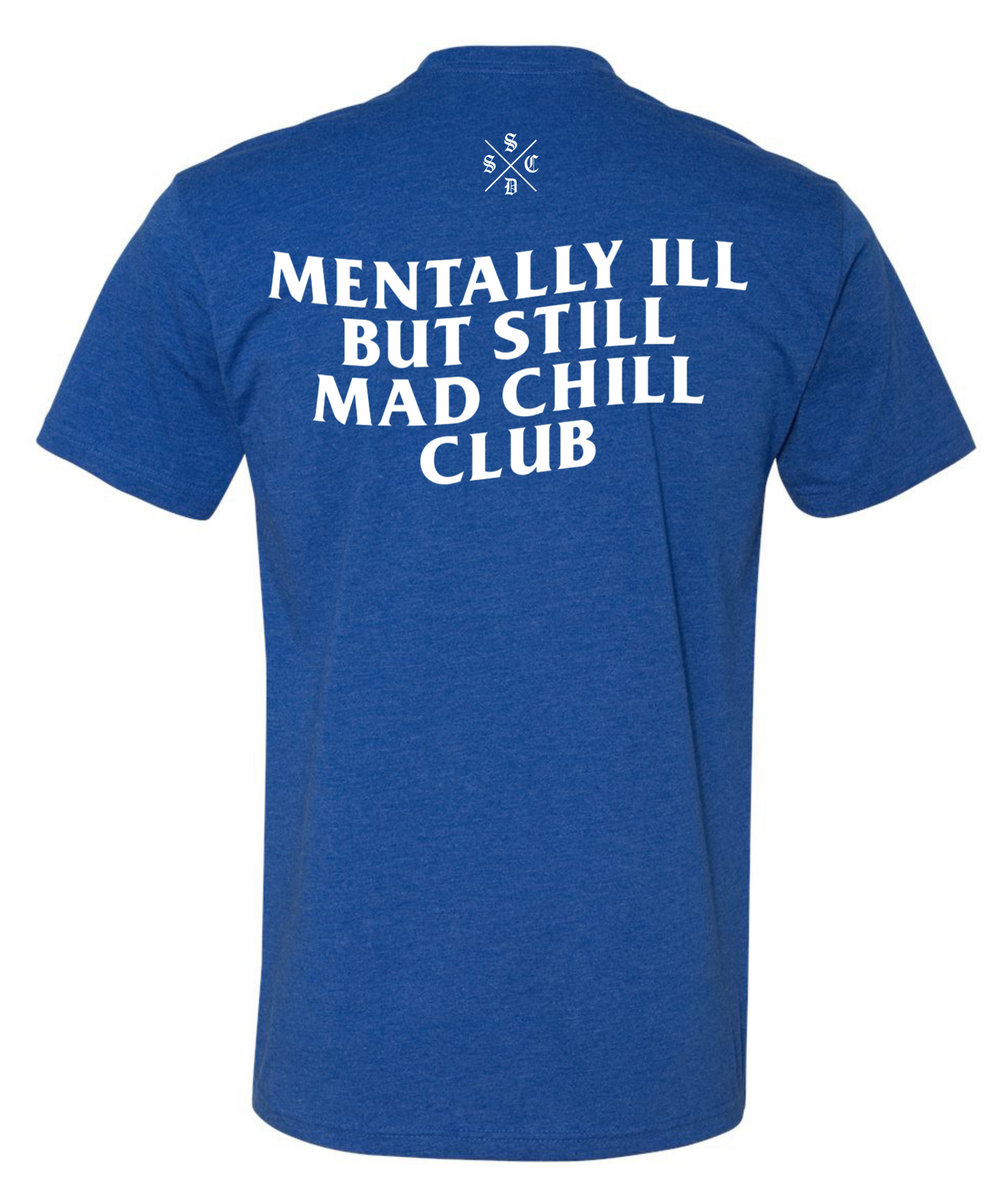 MENTALLY ILL  BUT STILL MAD CHILL CLUB TEE