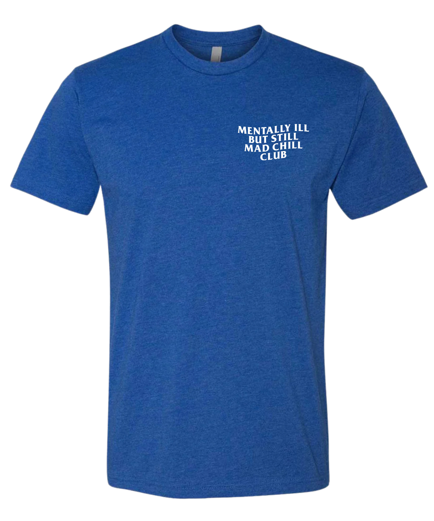 MENTALLY ILL  BUT STILL MAD CHILL CLUB TEE