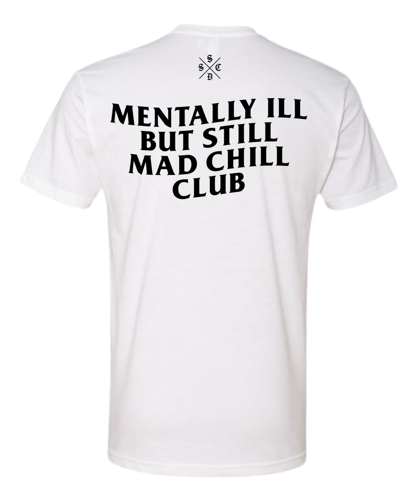 MENTALLY ILL  BUT STILL MAD CHILL CLUB TEE