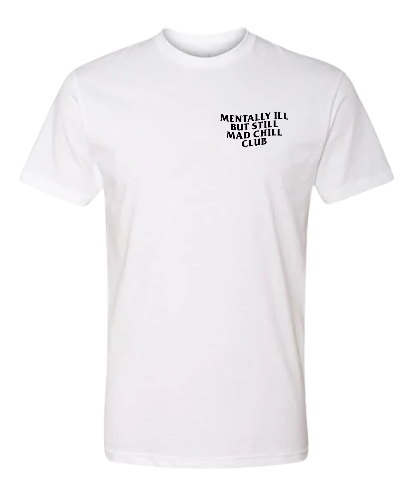 MENTALLY ILL  BUT STILL MAD CHILL CLUB TEE