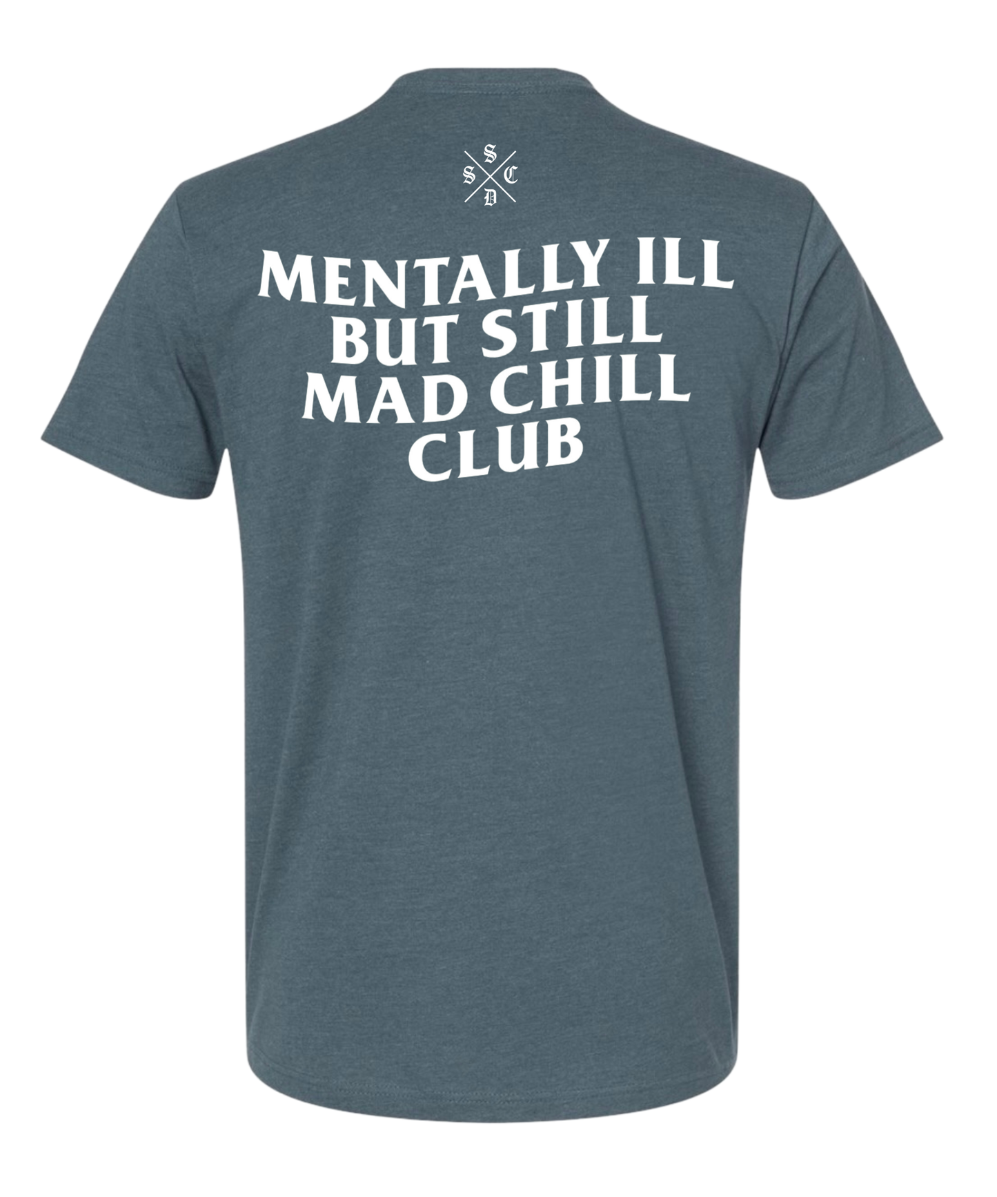 MENTALLY ILL  BUT STILL MAD CHILL CLUB TEE