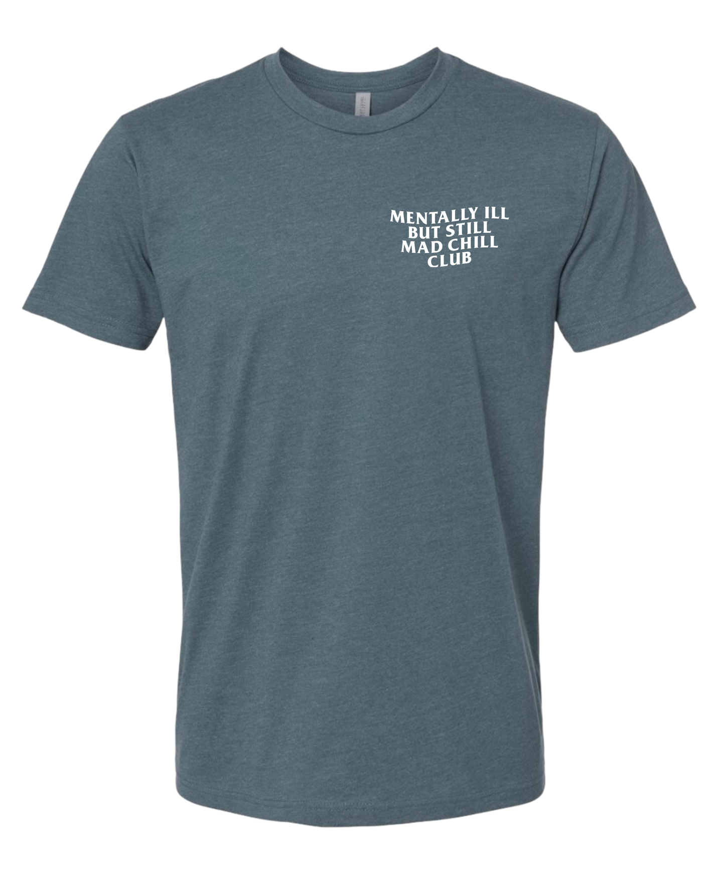 MENTALLY ILL  BUT STILL MAD CHILL CLUB TEE