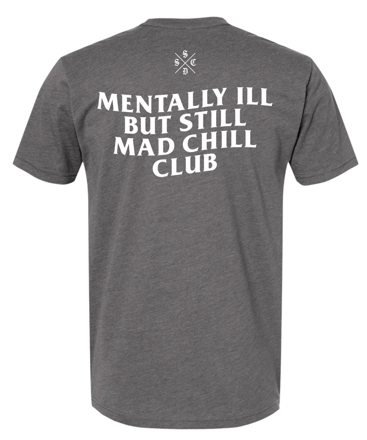 MENTALLY ILL  BUT STILL MAD CHILL CLUB TEE