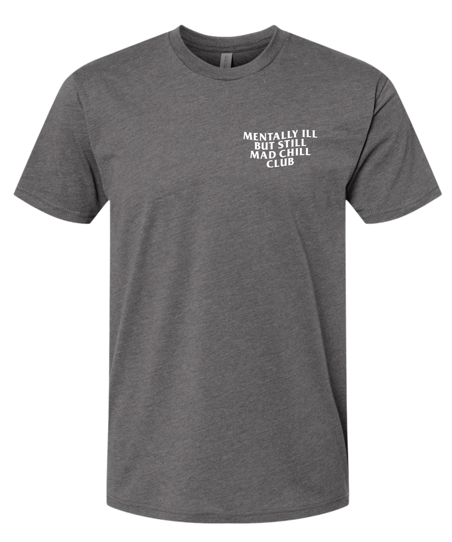 MENTALLY ILL  BUT STILL MAD CHILL CLUB TEE