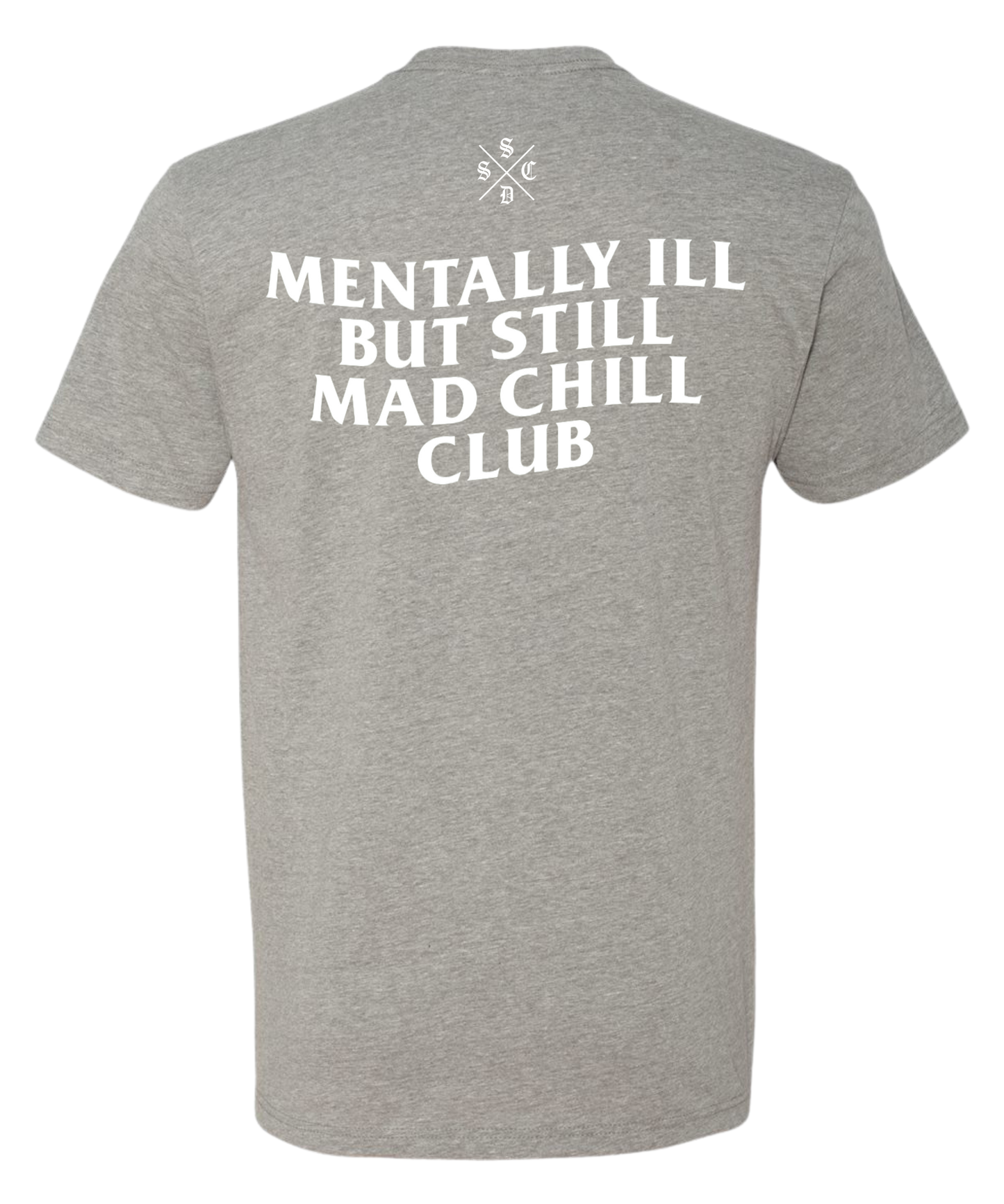 MENTALLY ILL  BUT STILL MAD CHILL CLUB TEE