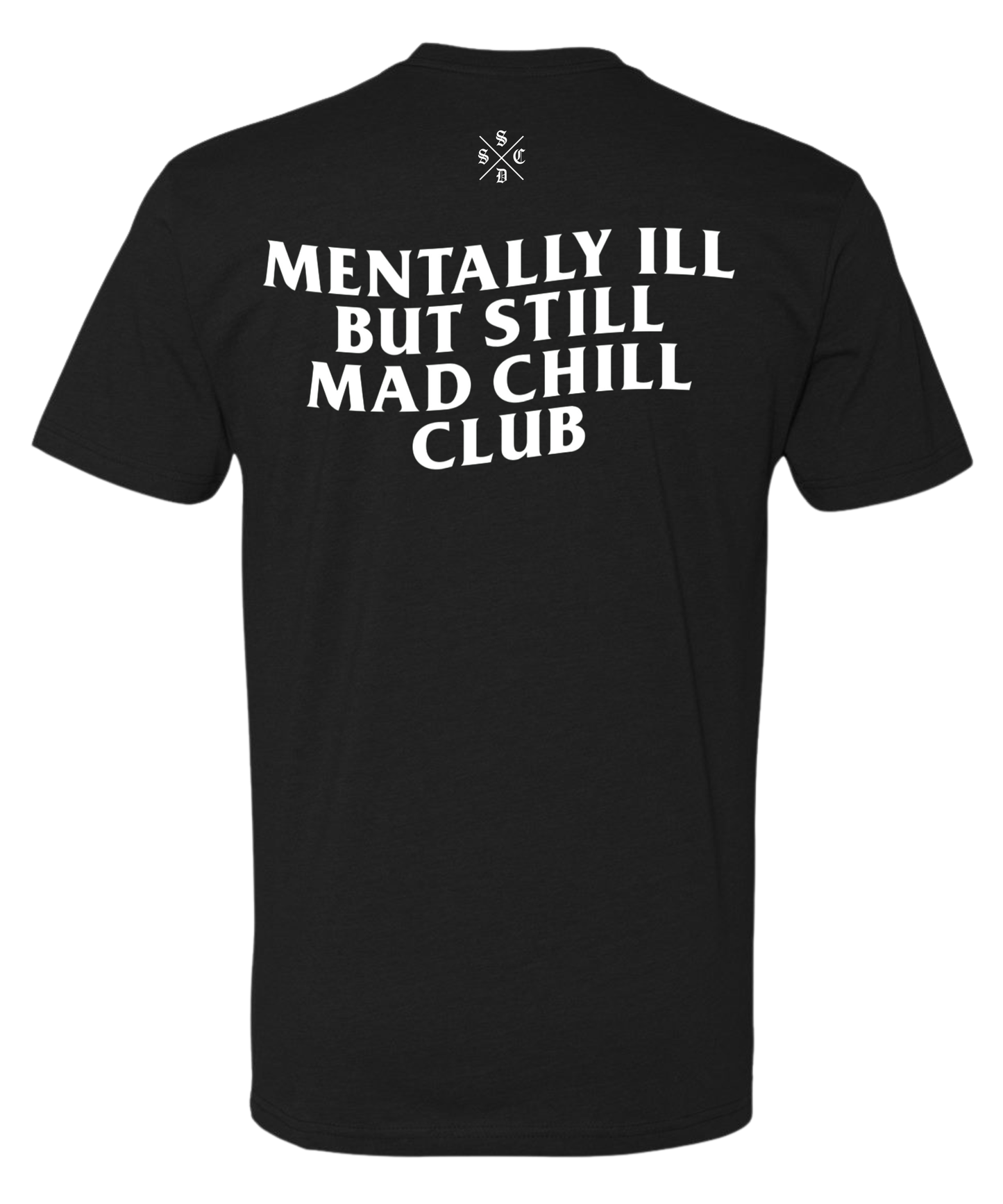MENTALLY ILL  BUT STILL MAD CHILL CLUB TEE