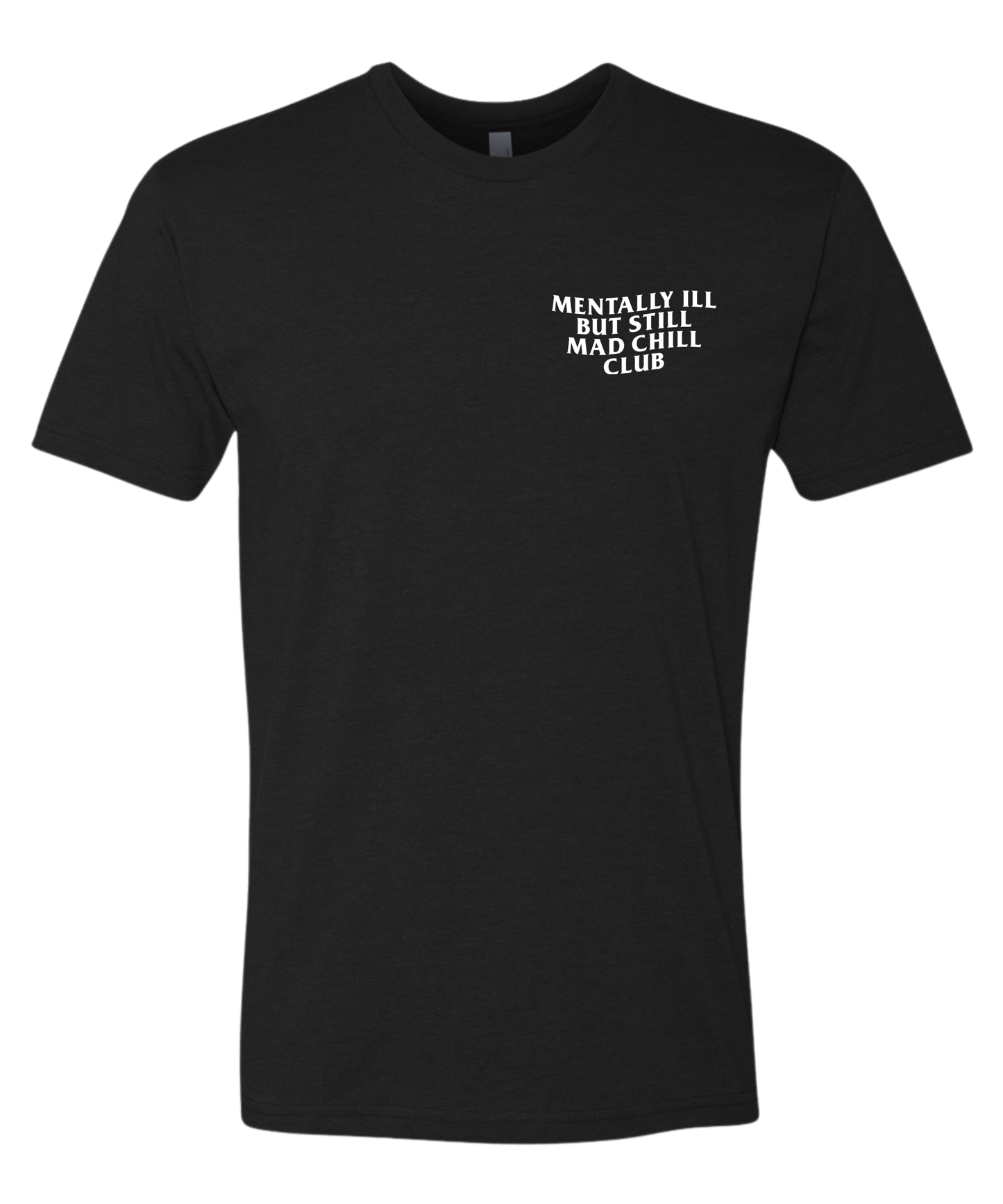MENTALLY ILL  BUT STILL MAD CHILL CLUB TEE