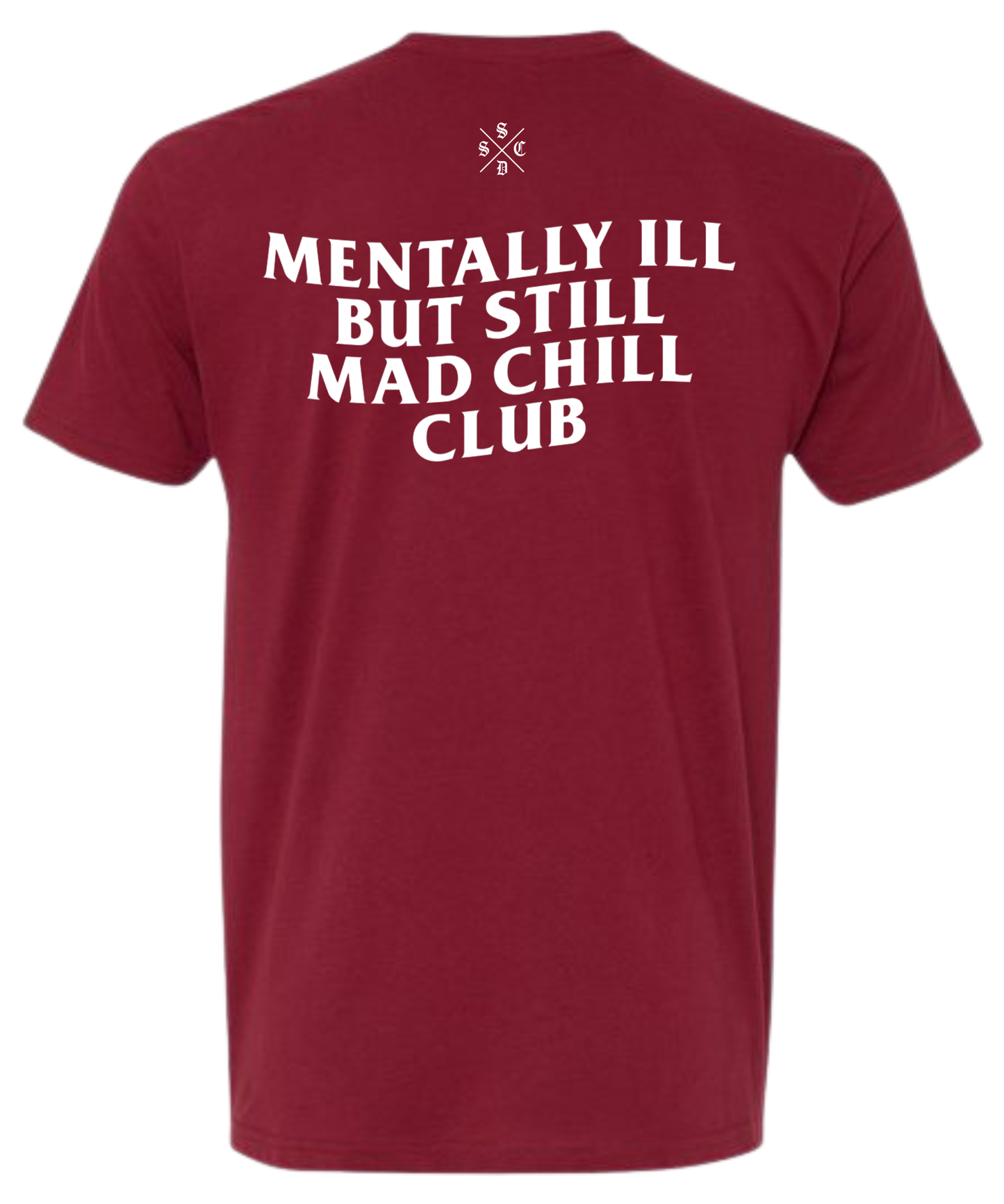 MENTALLY ILL  BUT STILL MAD CHILL CLUB TEE