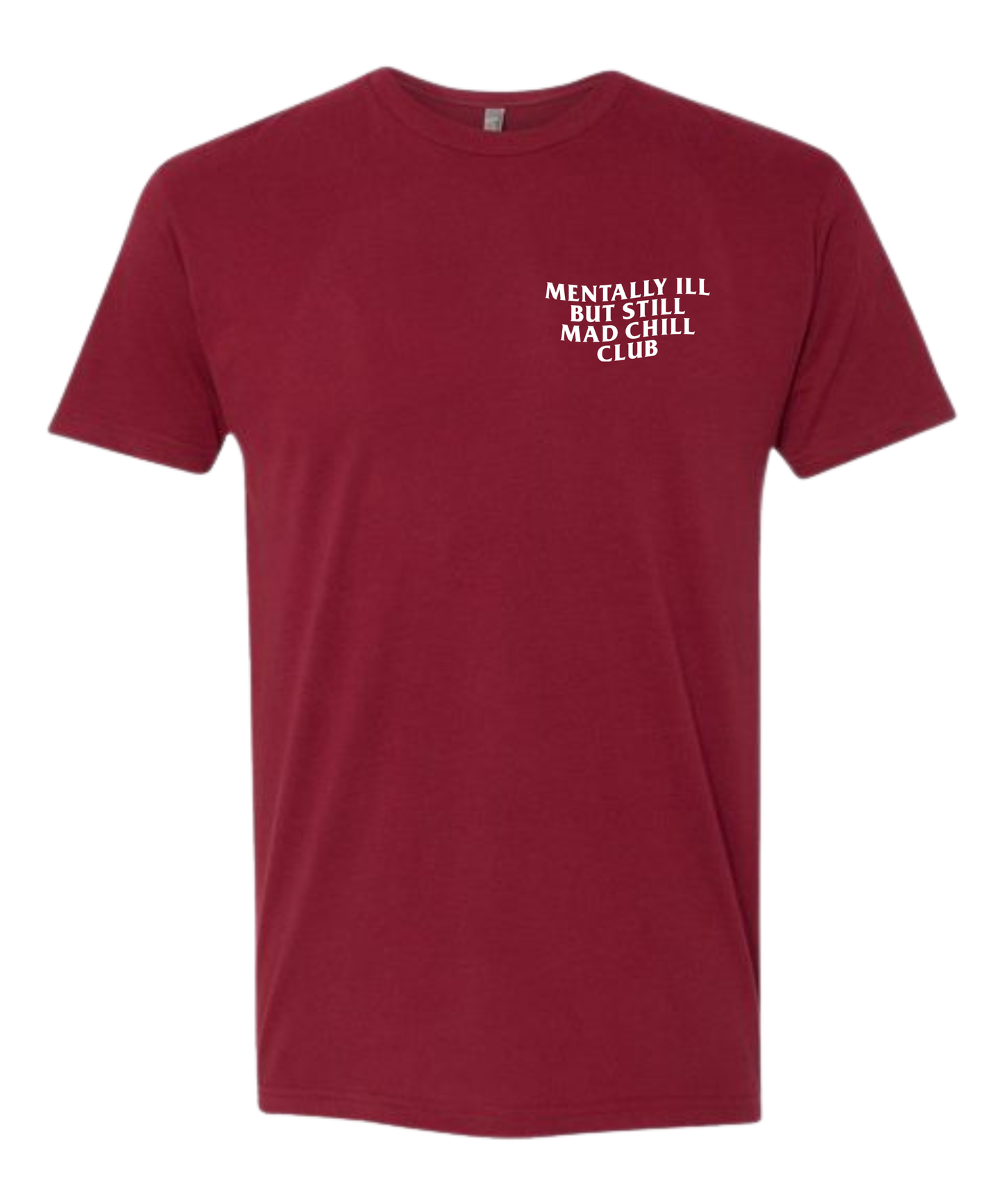 MENTALLY ILL  BUT STILL MAD CHILL CLUB TEE