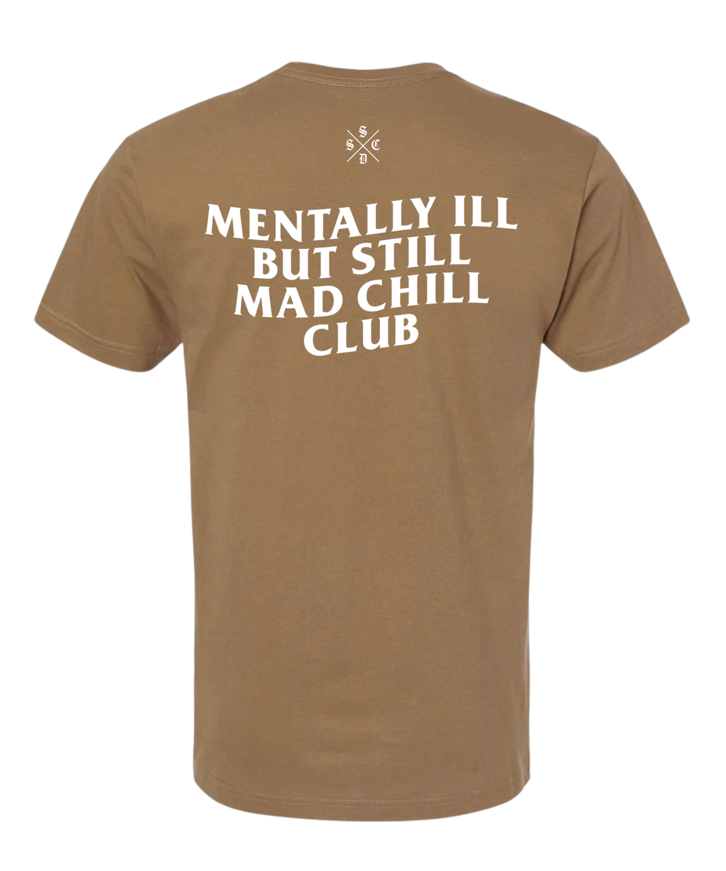 MENTALLY ILL  BUT STILL MAD CHILL CLUB TEE