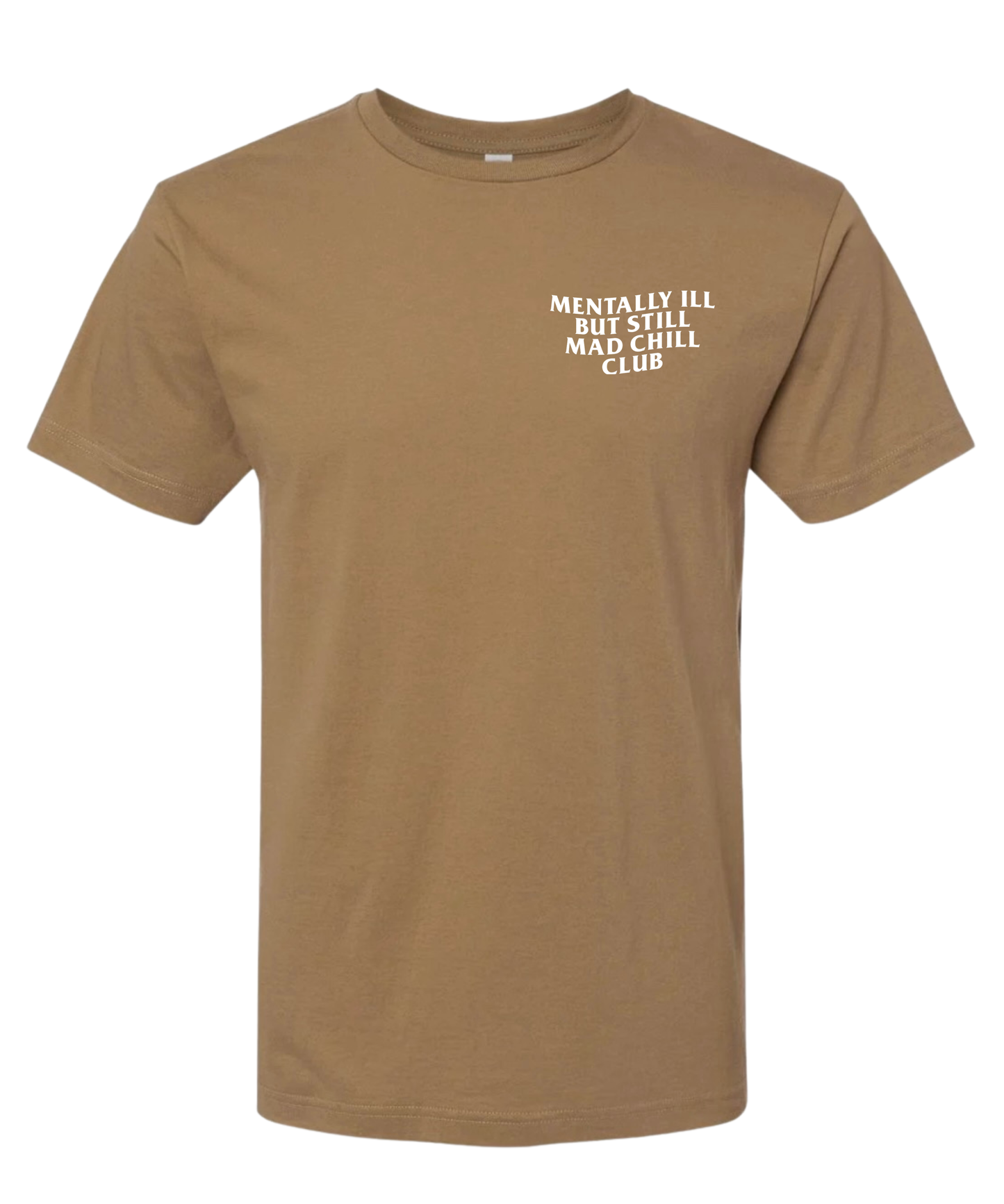 MENTALLY ILL  BUT STILL MAD CHILL CLUB TEE