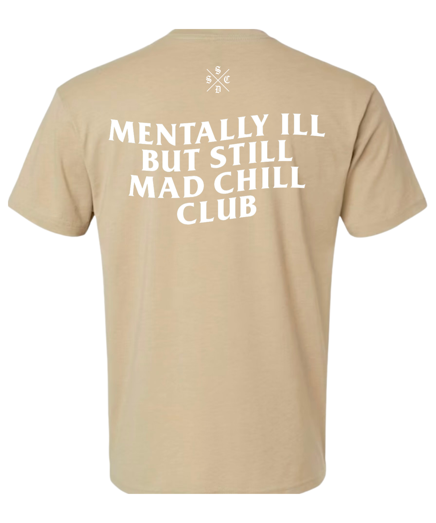 MENTALLY ILL  BUT STILL MAD CHILL CLUB TEE