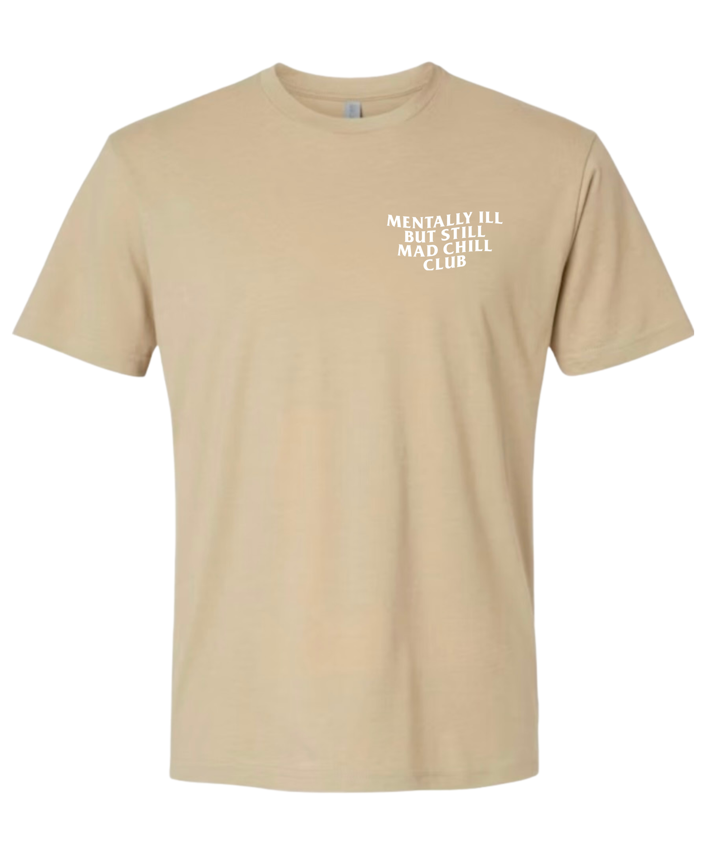 MENTALLY ILL  BUT STILL MAD CHILL CLUB TEE